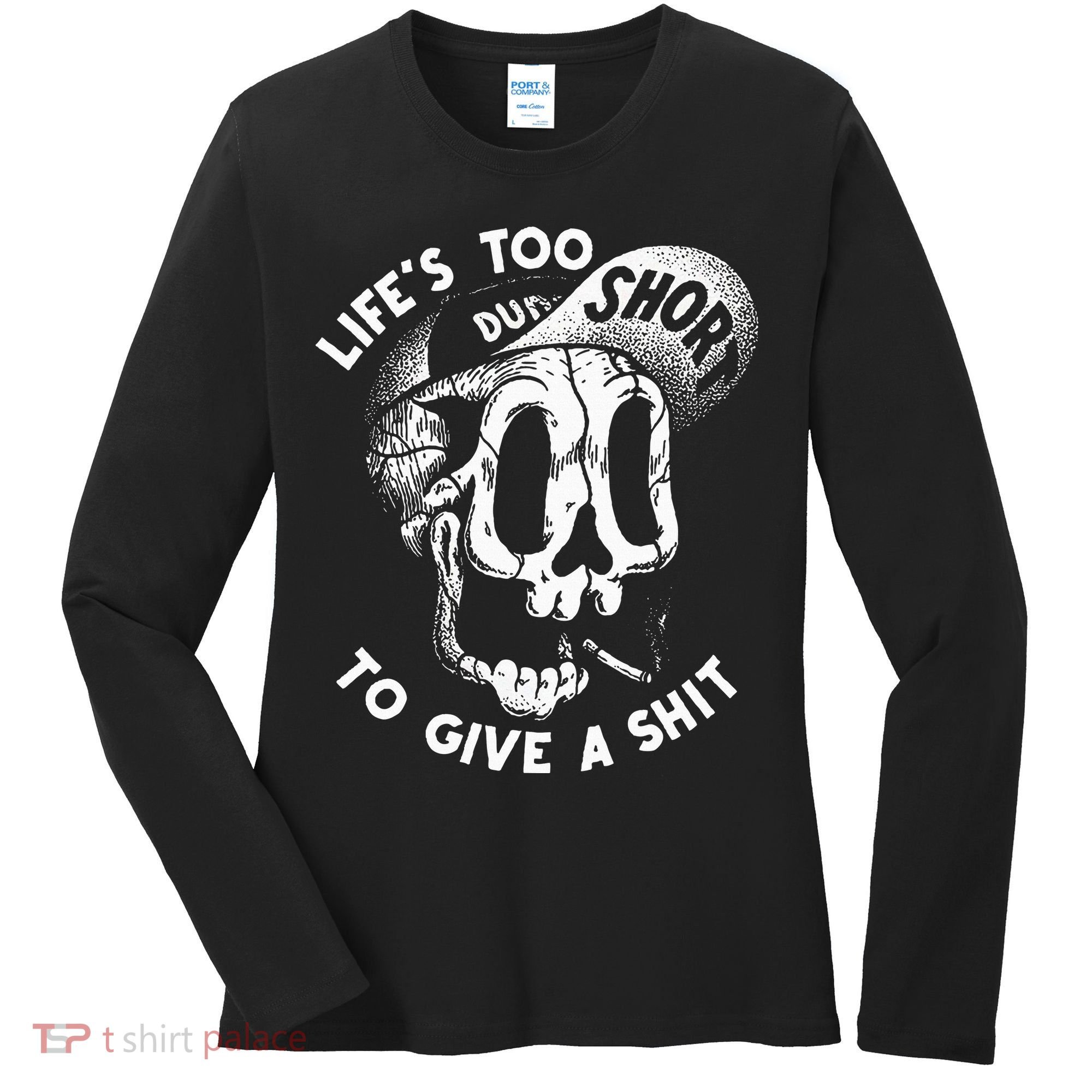 Life's Too Short To Give A Shit Women's Long Sleeve Shirt