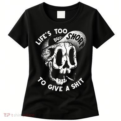 Life's Too Short To Give A Shit Women's T-Shirt
