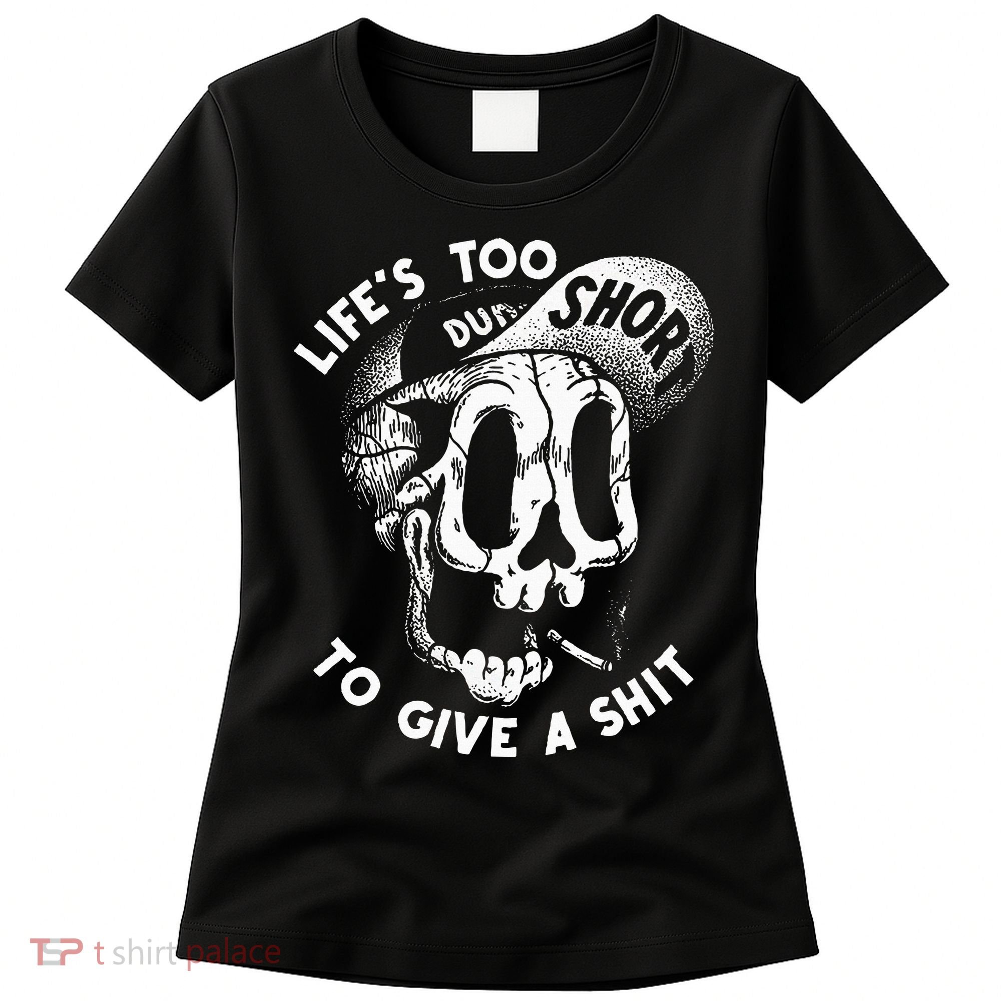 Life's Too Short To Give A Shit Women's T-Shirt