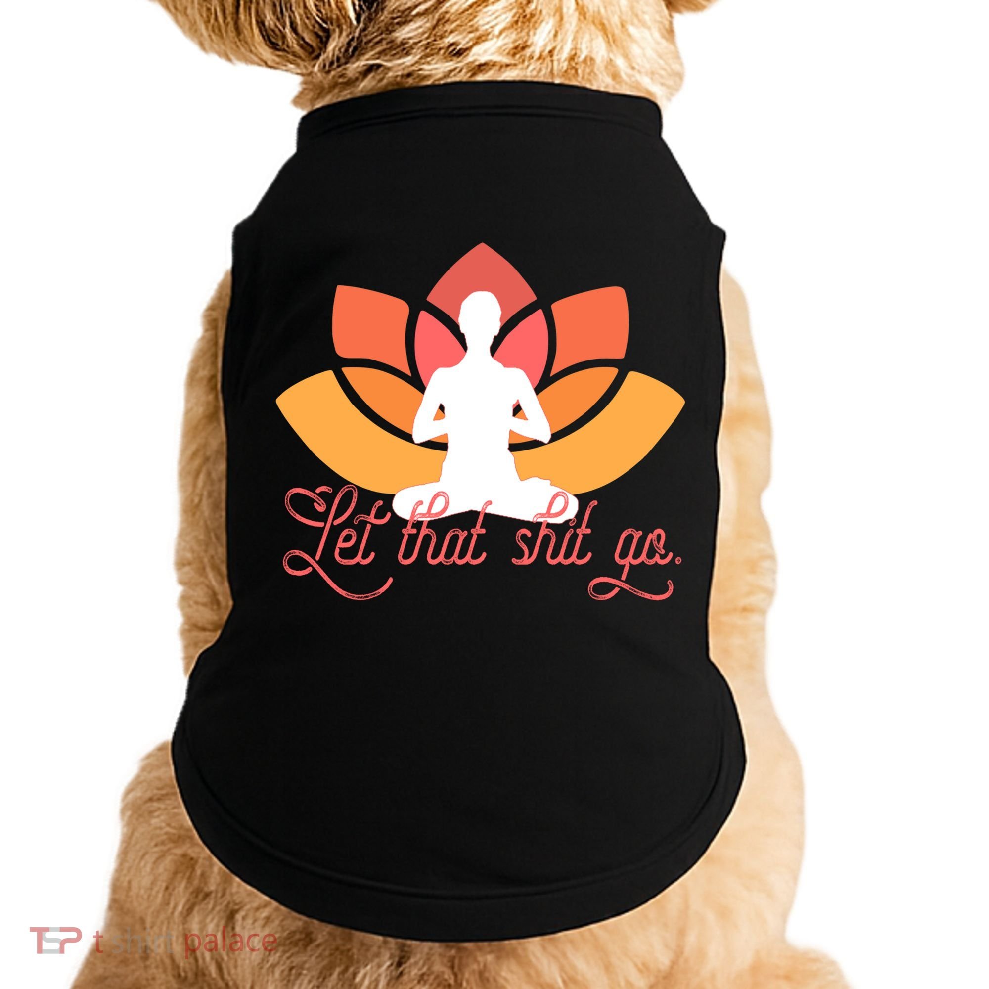 Let That Shit Go Funny Yoga Meditation Mindful Af Meme Funny Gift Doggie Tank