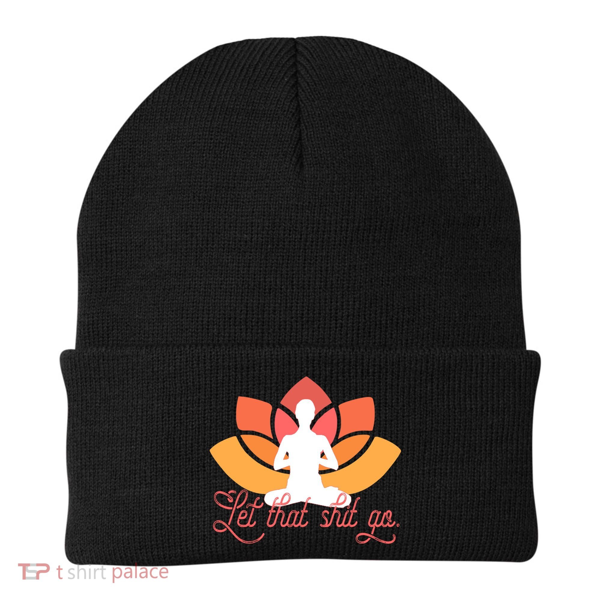 Let That Shit Go Funny Yoga Meditation Mindful Af Meme Funny Gift Beanie