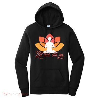 Let That Shit Go Funny Yoga Meditation Mindful Af Meme Funny Gift Women's Hoodie