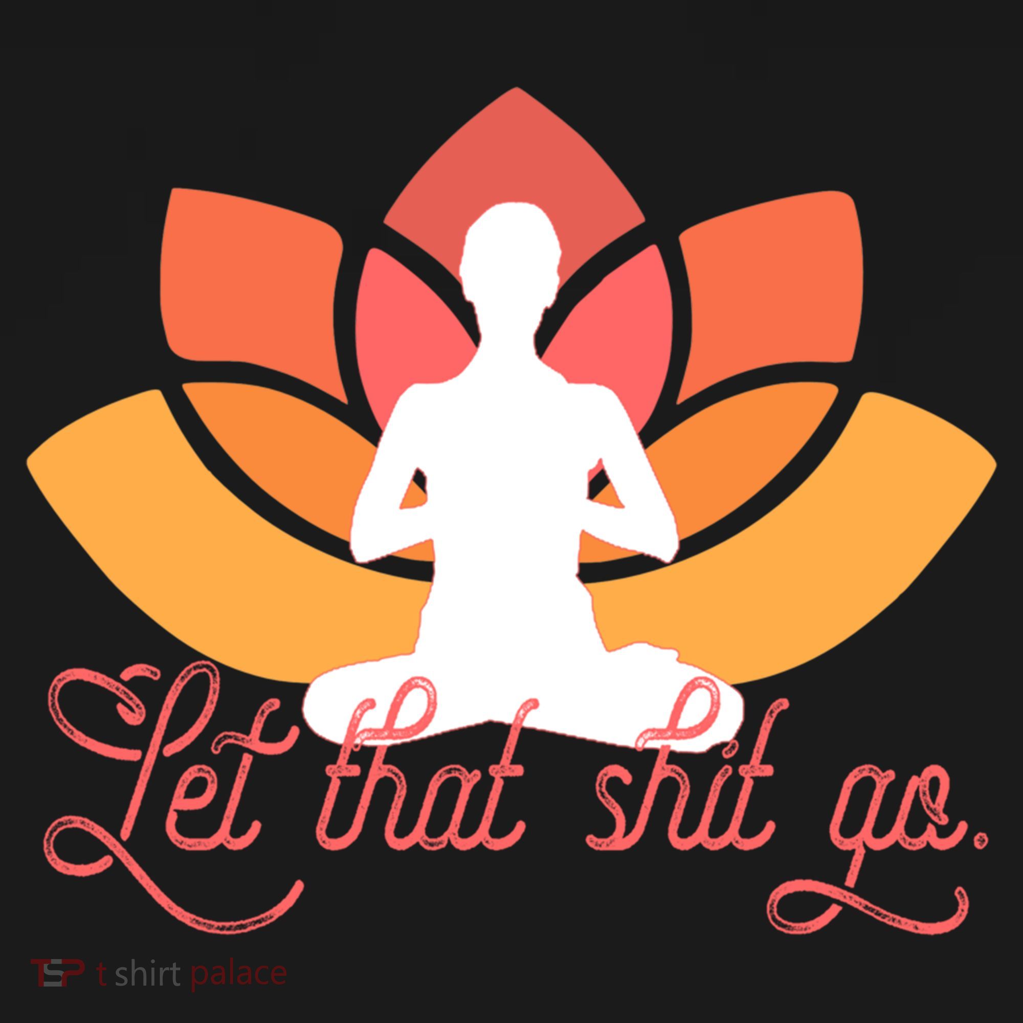 Let That Shit Go Funny Yoga Meditation Mindful Af Meme Funny Gift Women's Hoodie