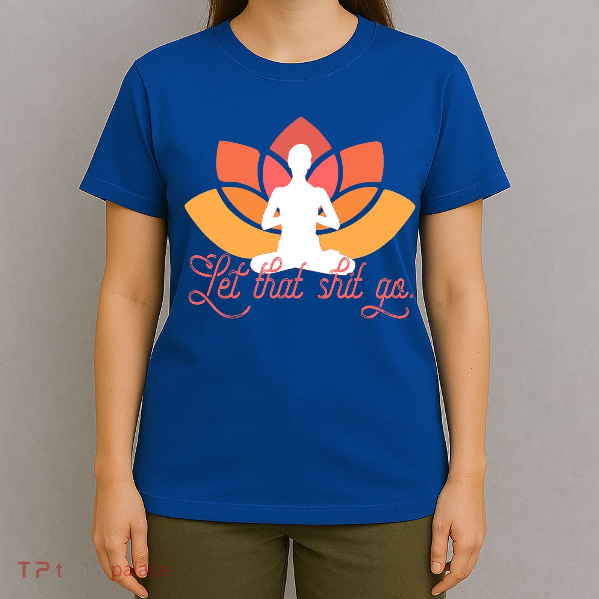 Let That Shit Go Funny Yoga Meditation Mindful Af Meme Funny Gift T-Shirt