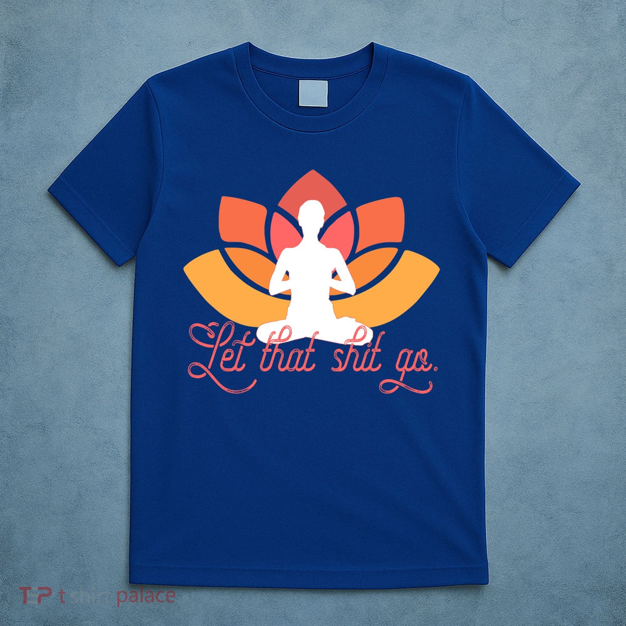 Let That Shit Go Funny Yoga Meditation Mindful Af Meme Funny Gift T-Shirt