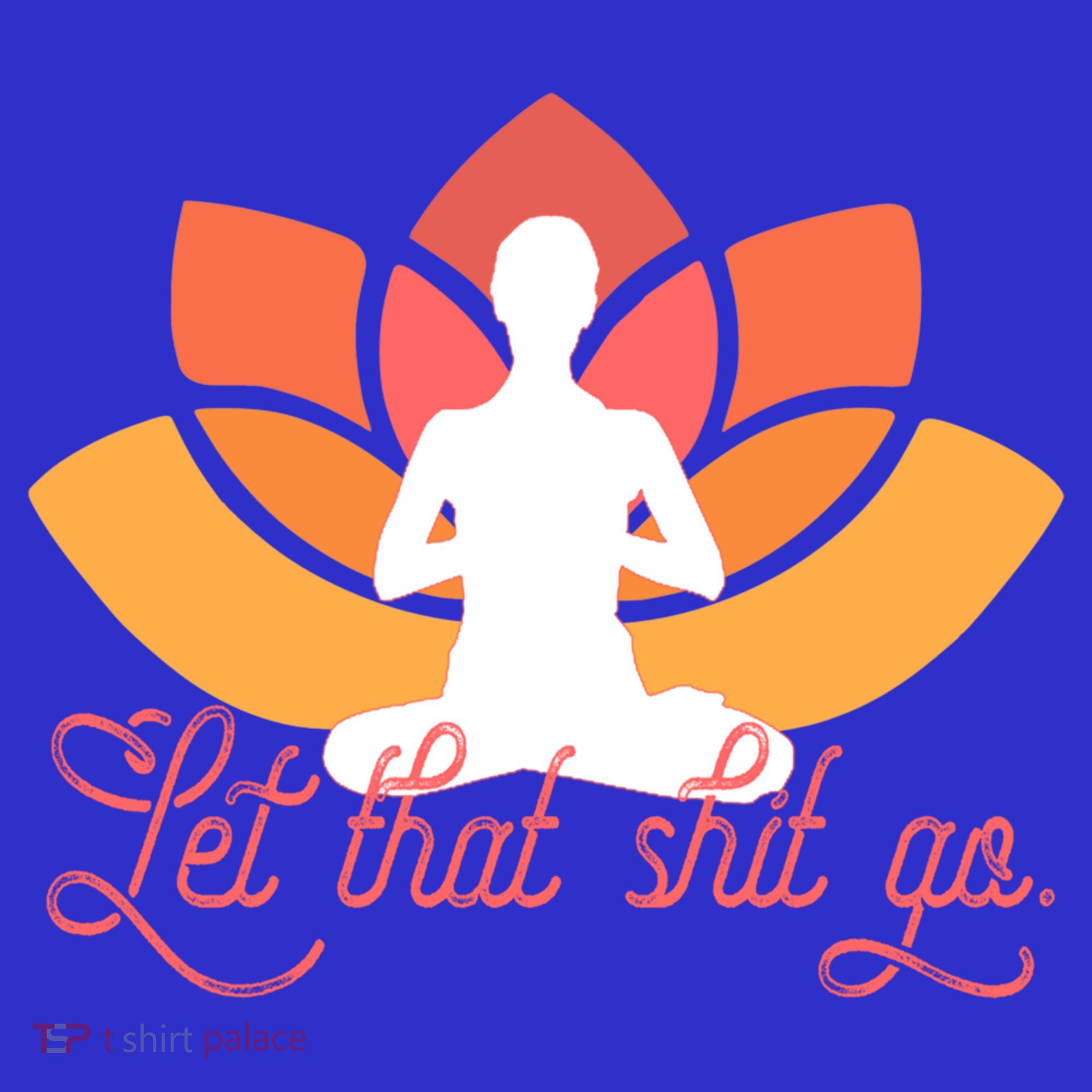 Let That Shit Go Funny Yoga Meditation Mindful Af Meme Funny Gift Mousepad