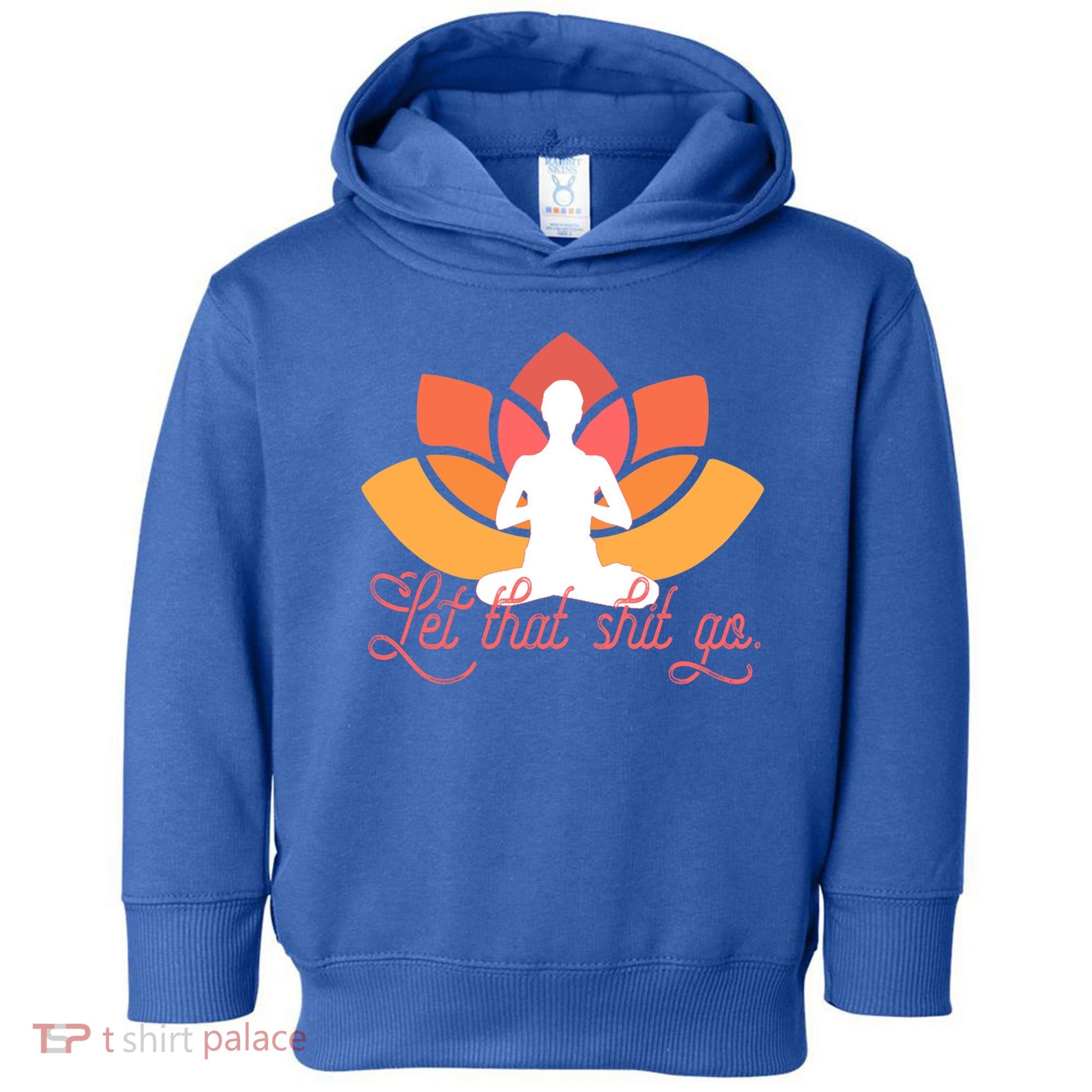Let That Shit Go Funny Yoga Meditation Mindful Af Meme Funny Gift Toddler Hoodie