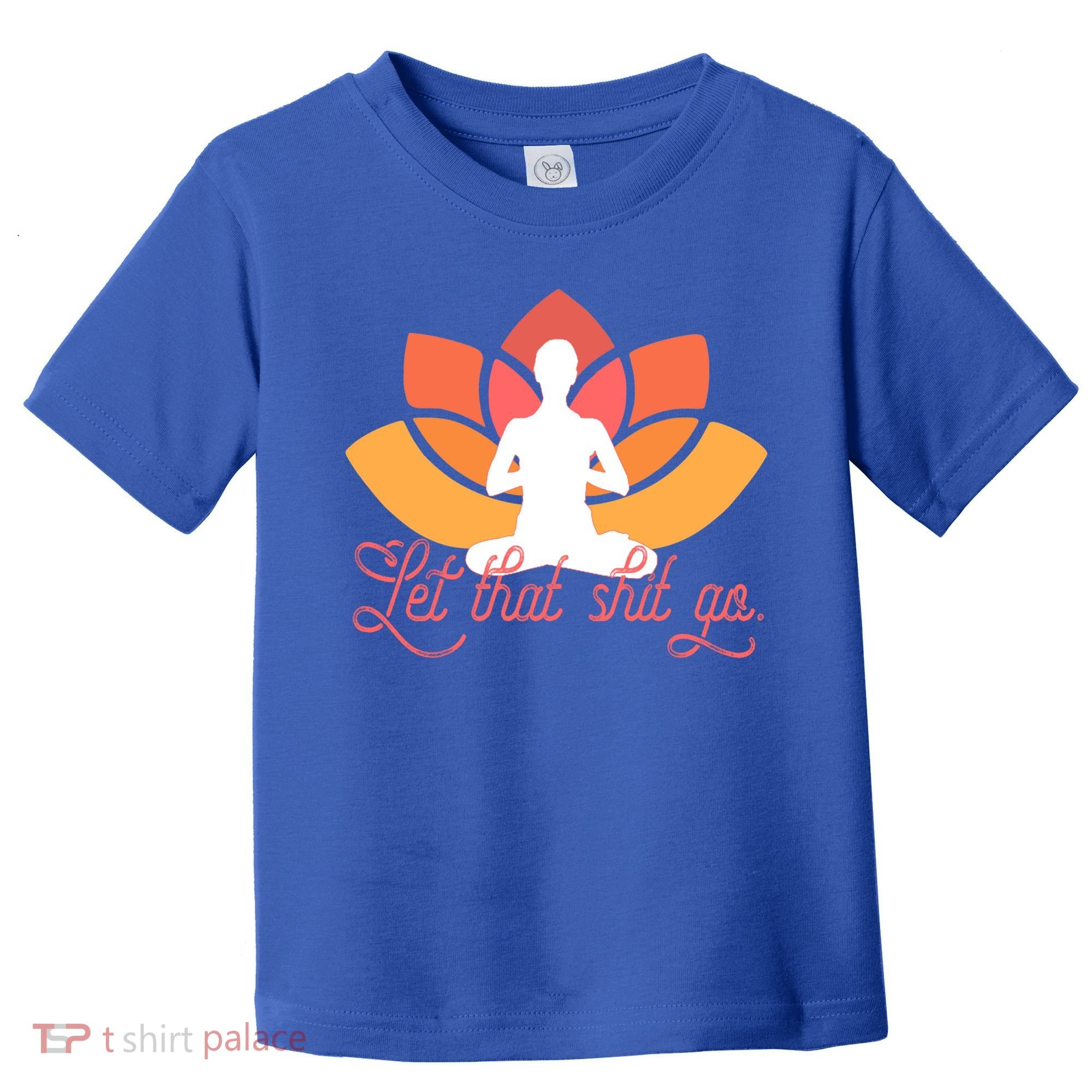 Let That Shit Go Funny Yoga Meditation Mindful Af Meme Funny Gift Toddler T-Shirt