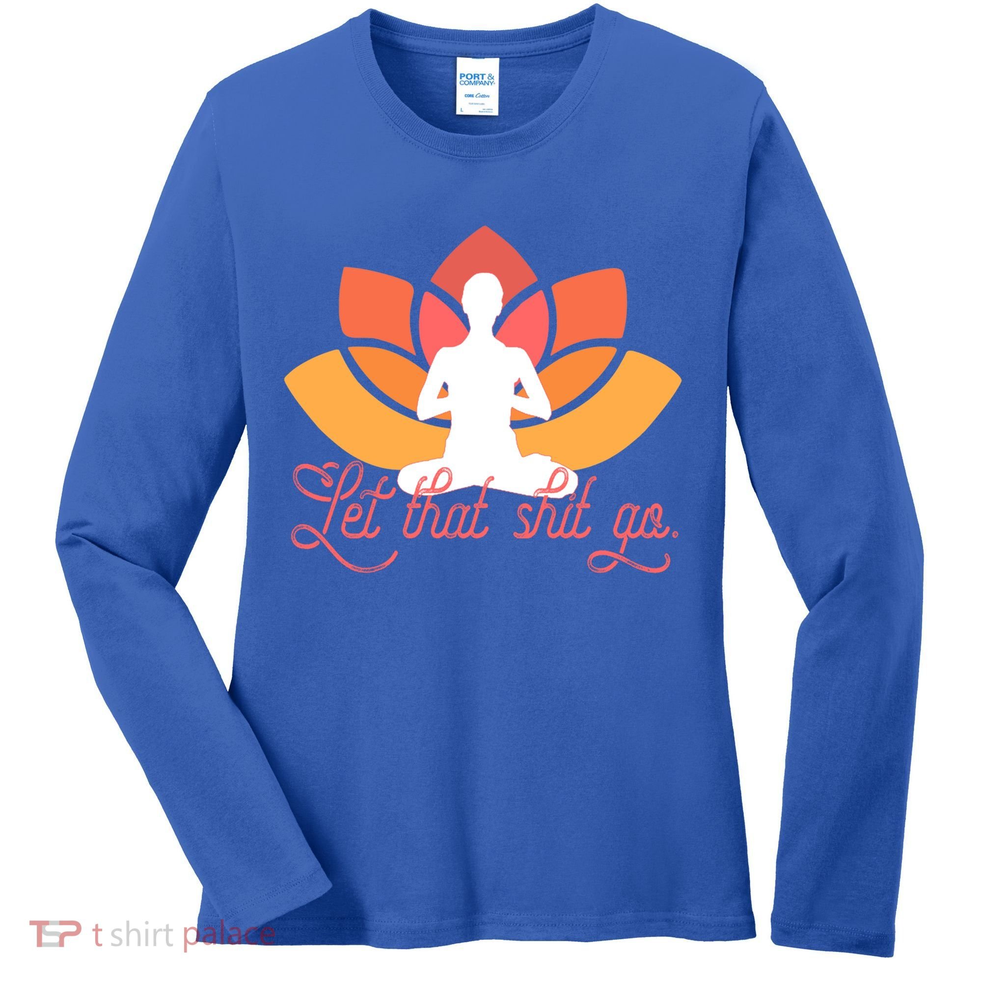 Let That Shit Go Funny Yoga Meditation Mindful Af Meme Funny Gift Women's Long Sleeve Shirt