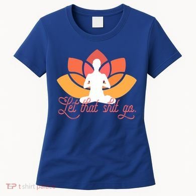 Let That Shit Go Funny Yoga Meditation Mindful Af Meme Funny Gift Women's T-Shirt