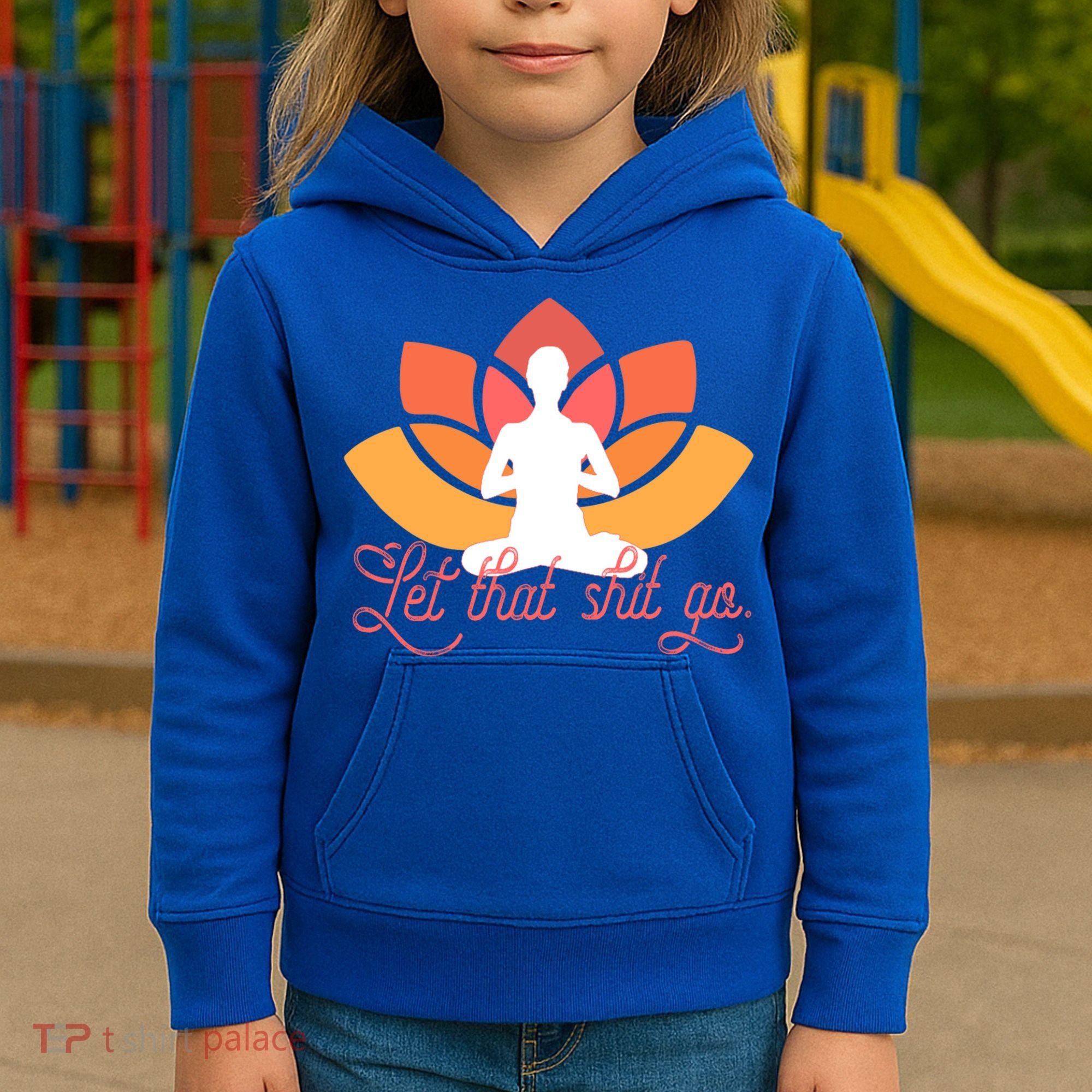 Let That Shit Go Funny Yoga Meditation Mindful Af Meme Funny Gift Kids Hoodie