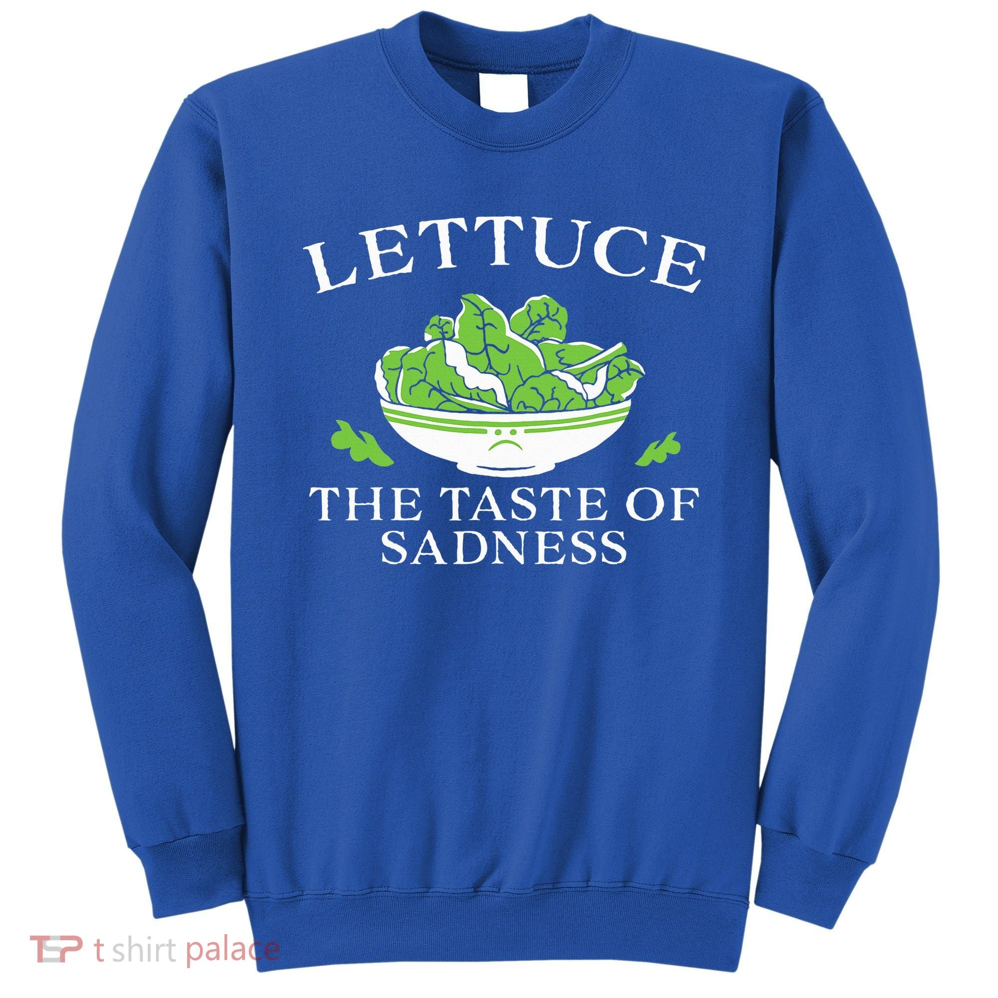 Lettuce The Taste Of Sadness Sweatshirt