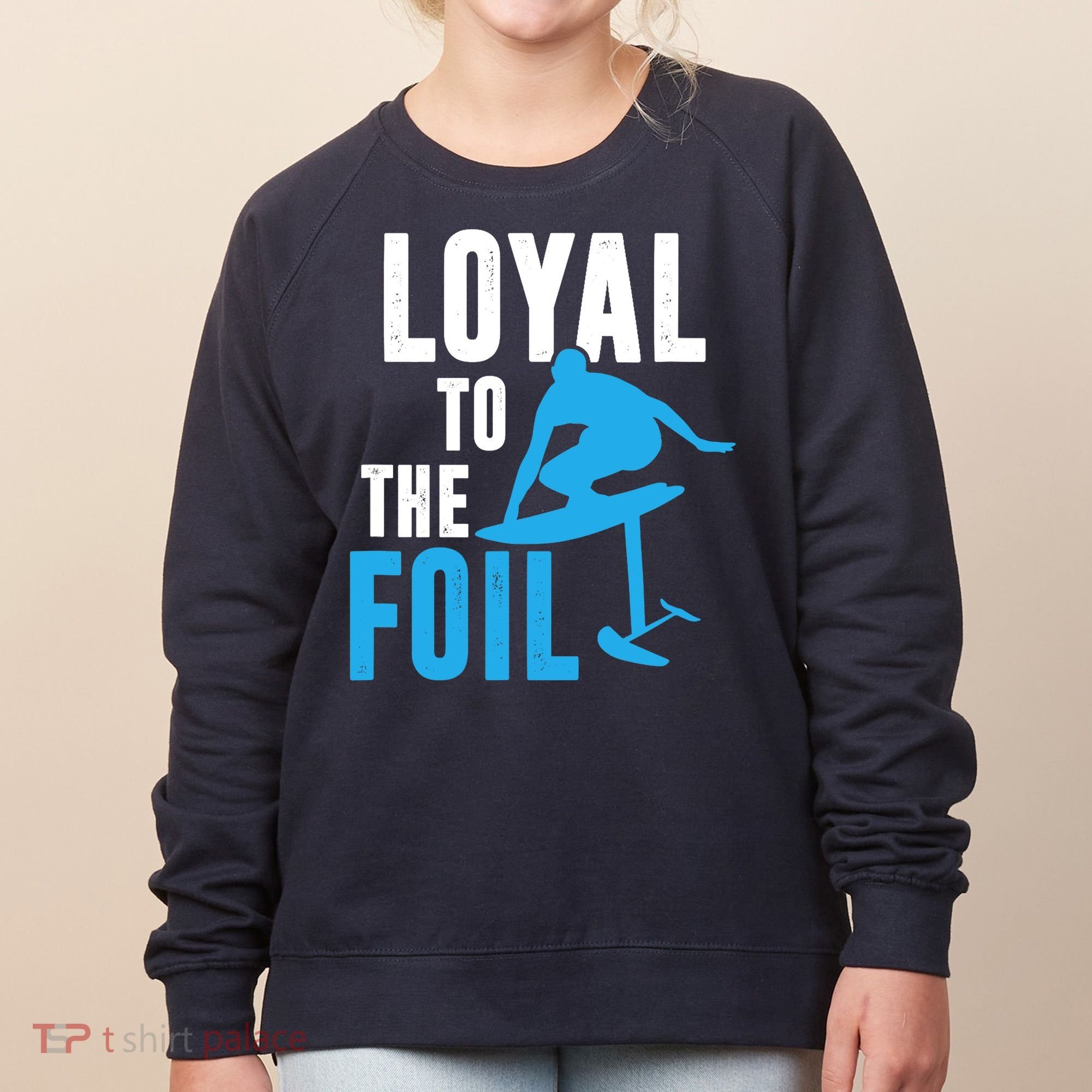 Loyal To The Foil, Foil Board Hydrofoil Surfing Women's Sweatshirt