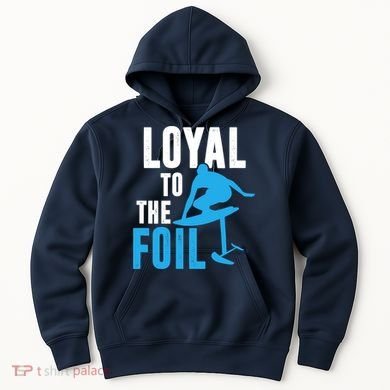 Loyal To The Foil, Foil Board Hydrofoil Surfing Hoodie