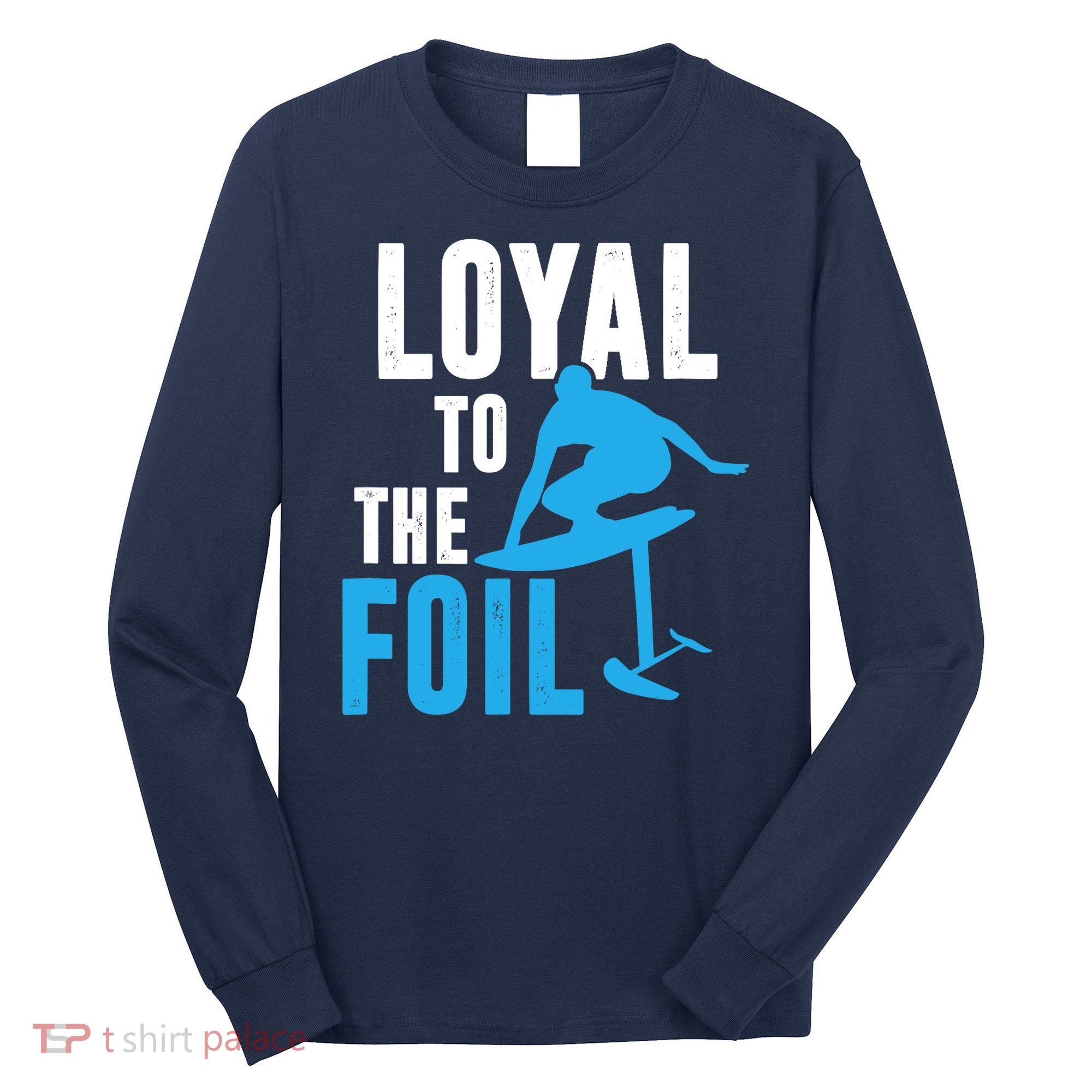 Loyal To The Foil, Foil Board Hydrofoil Surfing Long Sleeve Shirt
