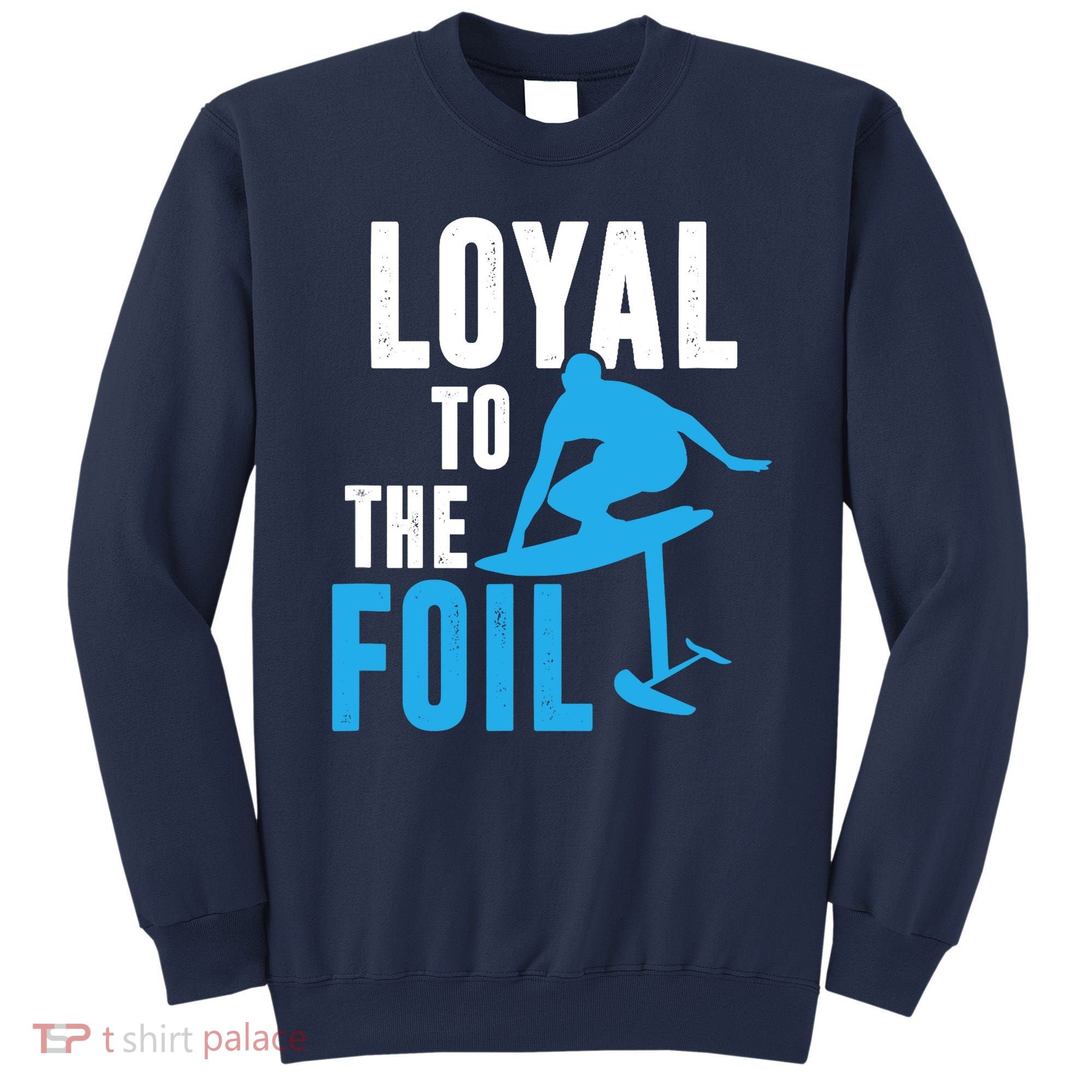 Loyal To The Foil, Foil Board Hydrofoil Surfing Sweatshirt