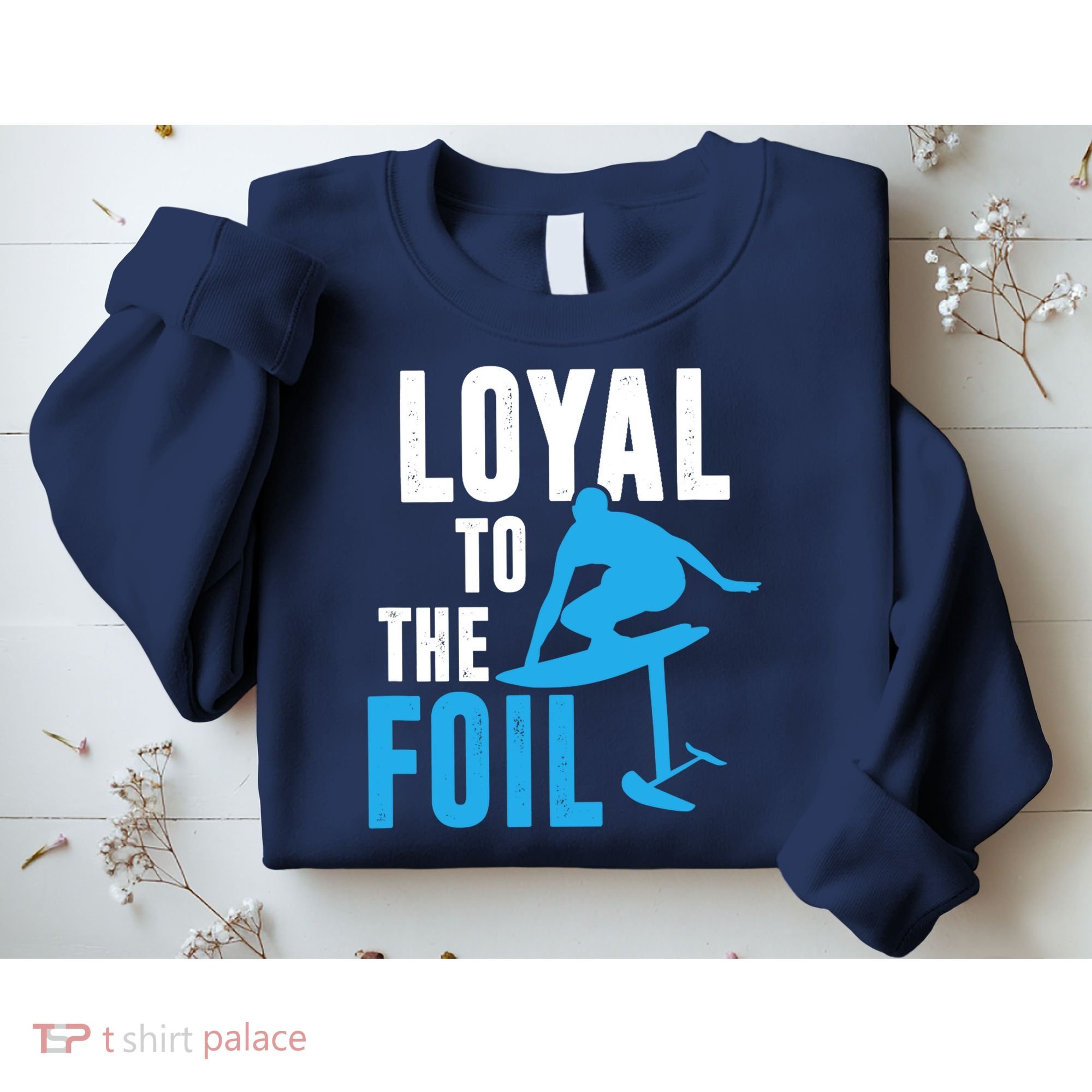 Loyal To The Foil, Foil Board Hydrofoil Surfing Sweatshirt