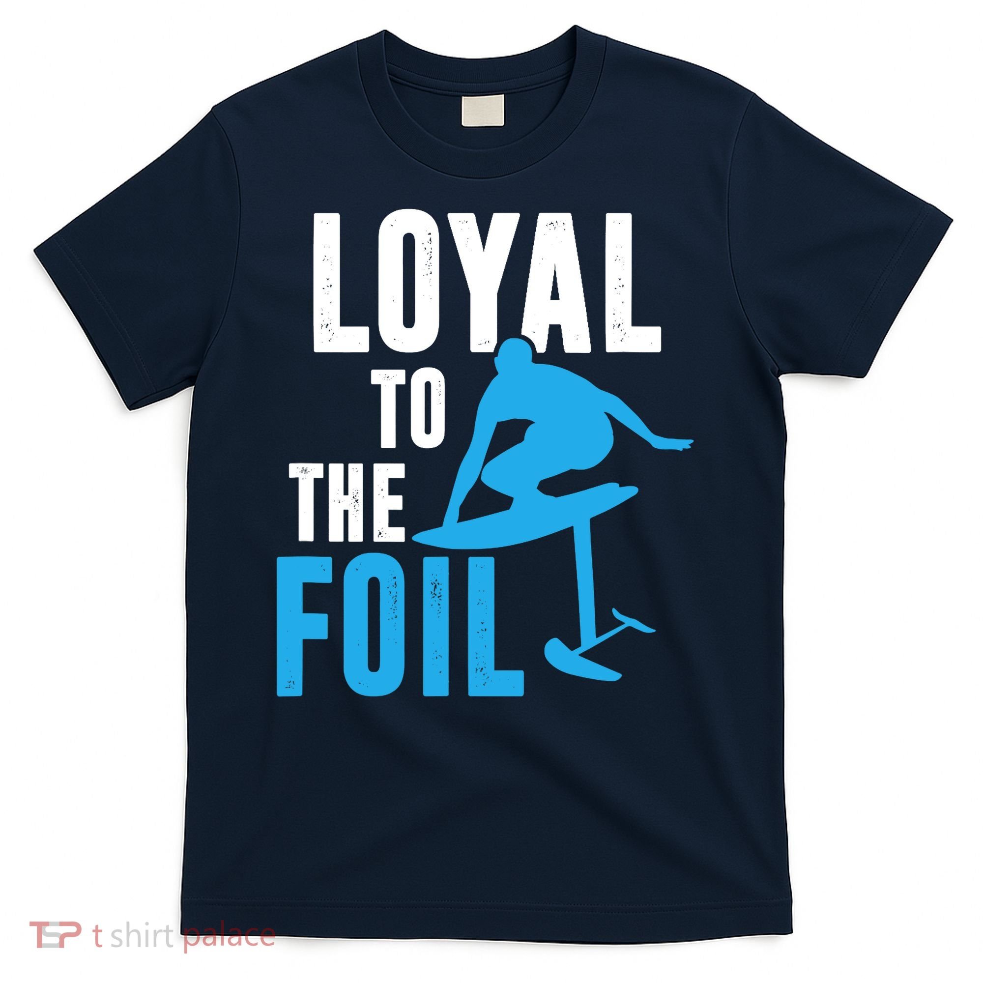 Loyal To The Foil, Foil Board Hydrofoil Surfing T-Shirt
