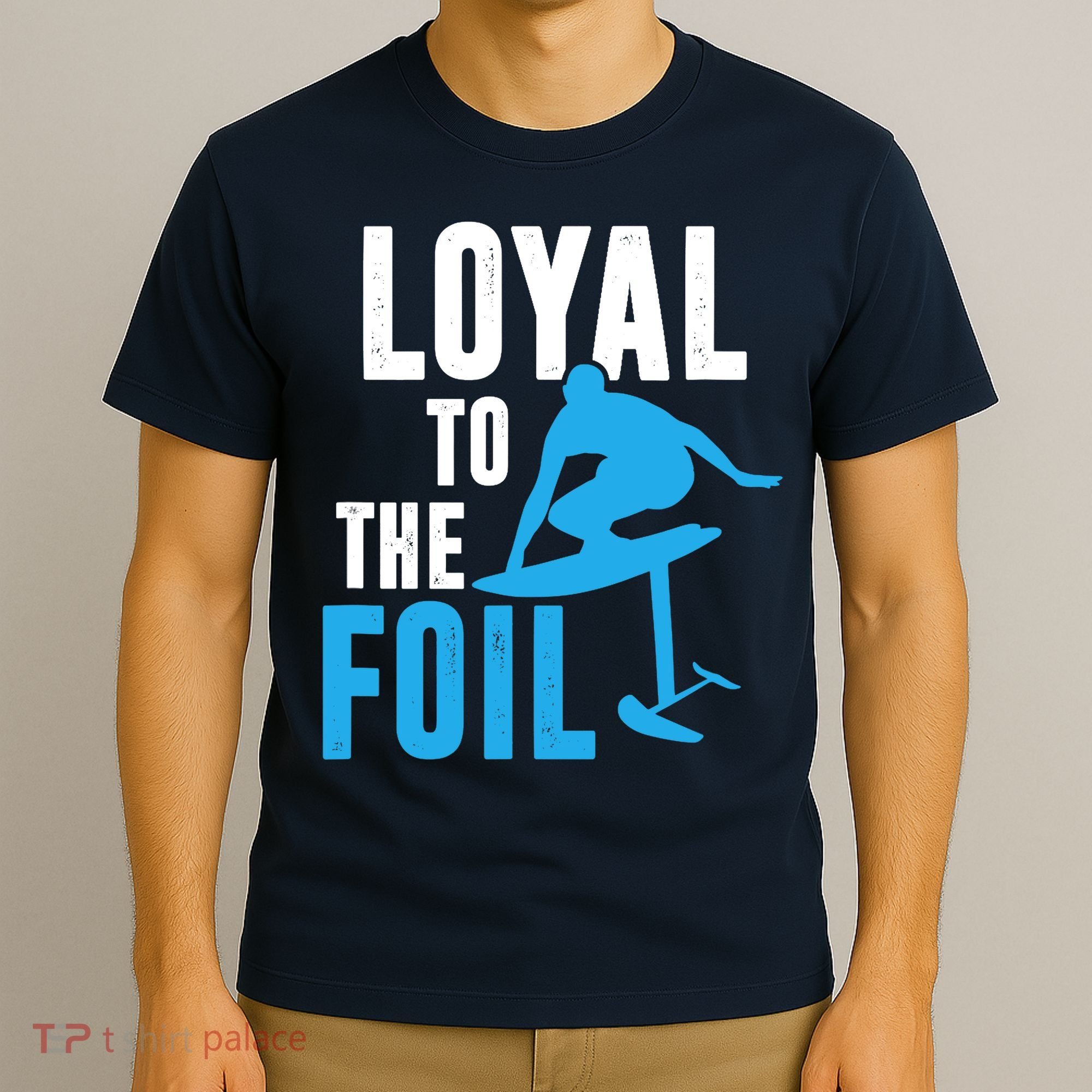 Loyal To The Foil, Foil Board Hydrofoil Surfing T-Shirt
