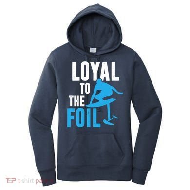 Loyal To The Foil, Foil Board Hydrofoil Surfing Women's Hoodie
