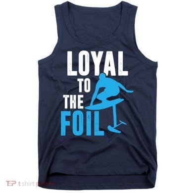 Loyal To The Foil, Foil Board Hydrofoil Surfing Tank Top