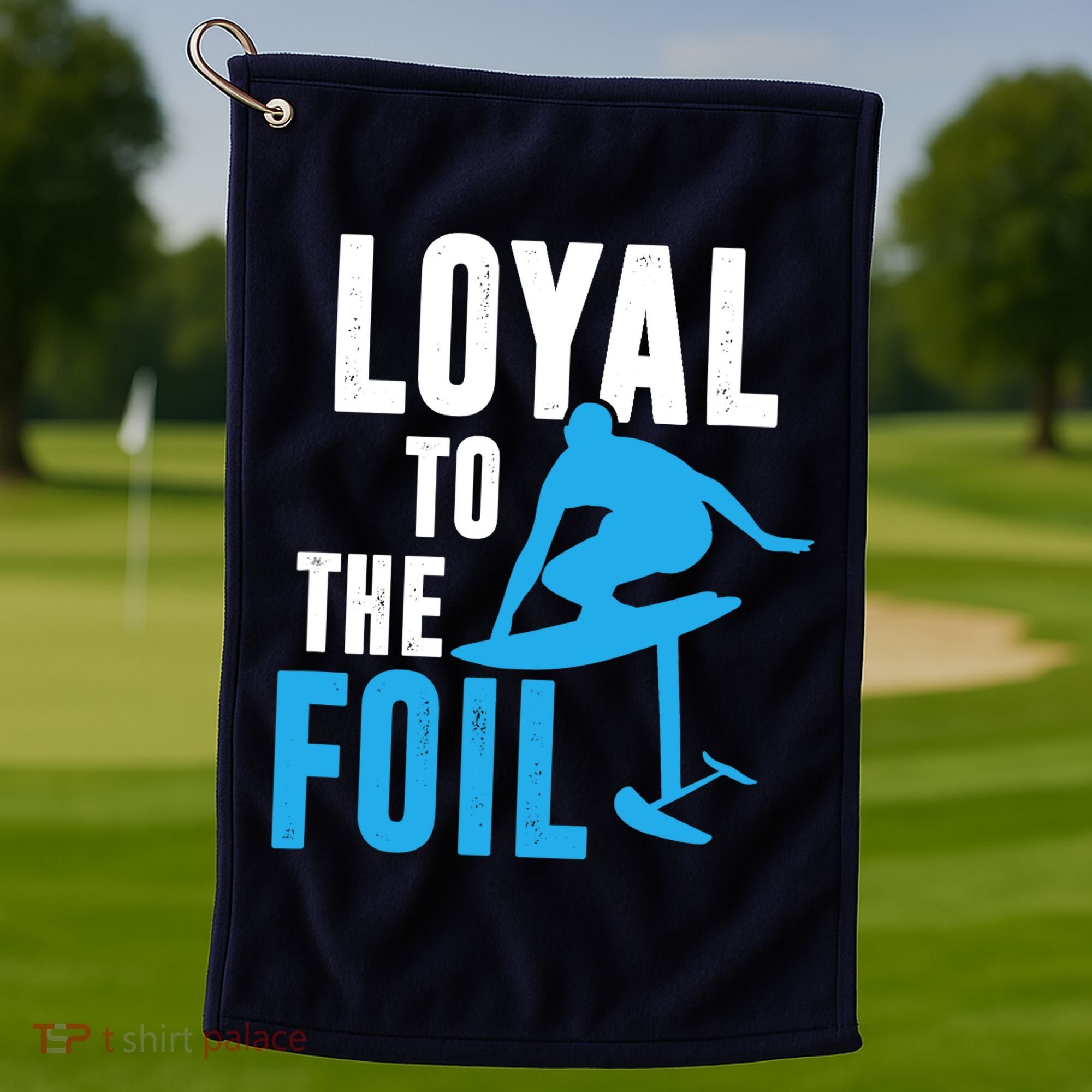 Loyal To The Foil, Foil Board Hydrofoil Surfing Golf Towel