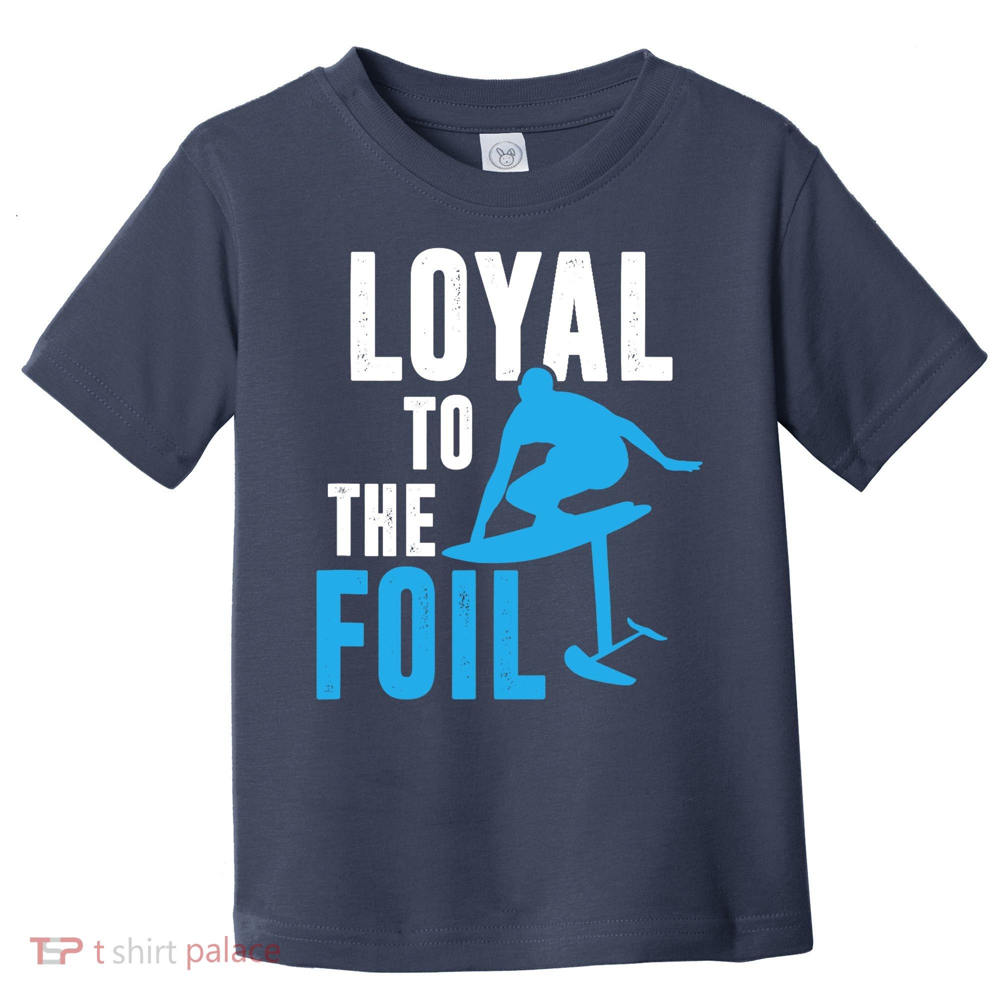 Loyal To The Foil, Foil Board Hydrofoil Surfing Toddler T-Shirt