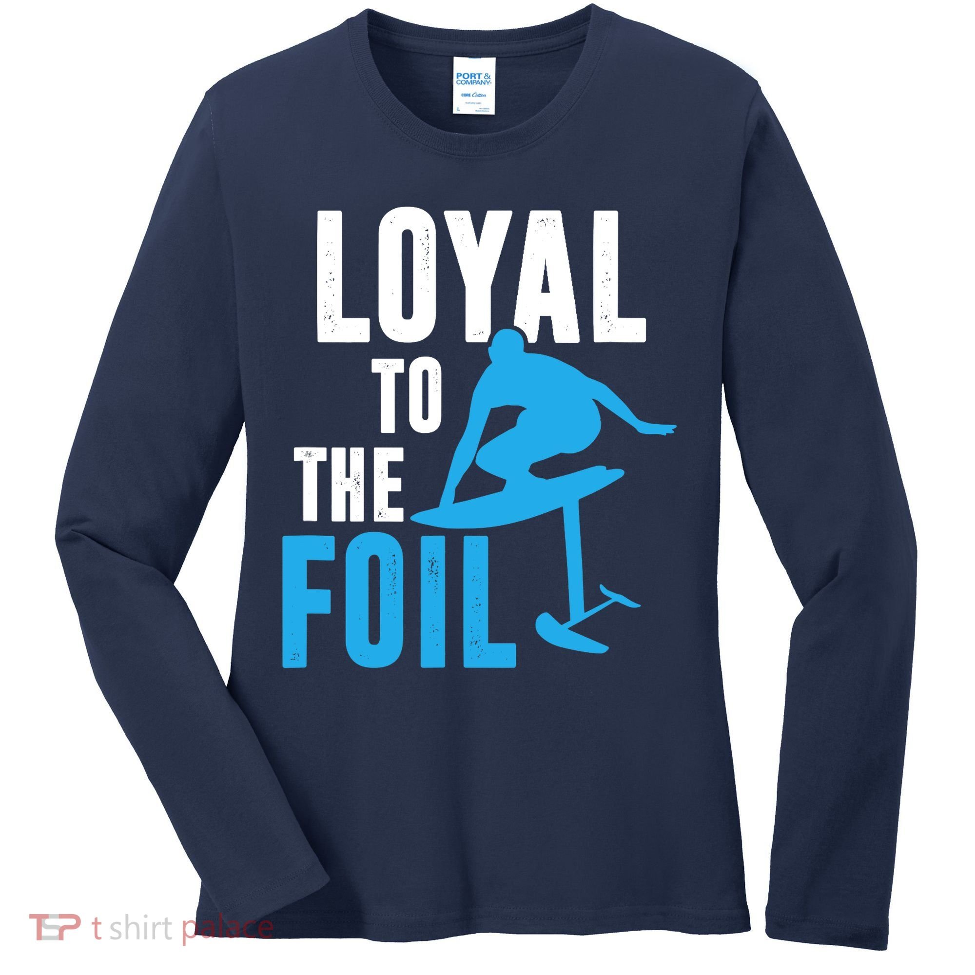Loyal To The Foil, Foil Board Hydrofoil Surfing Women's Long Sleeve Shirt
