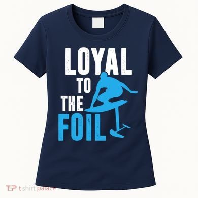 Loyal To The Foil, Foil Board Hydrofoil Surfing Women's T-Shirt
