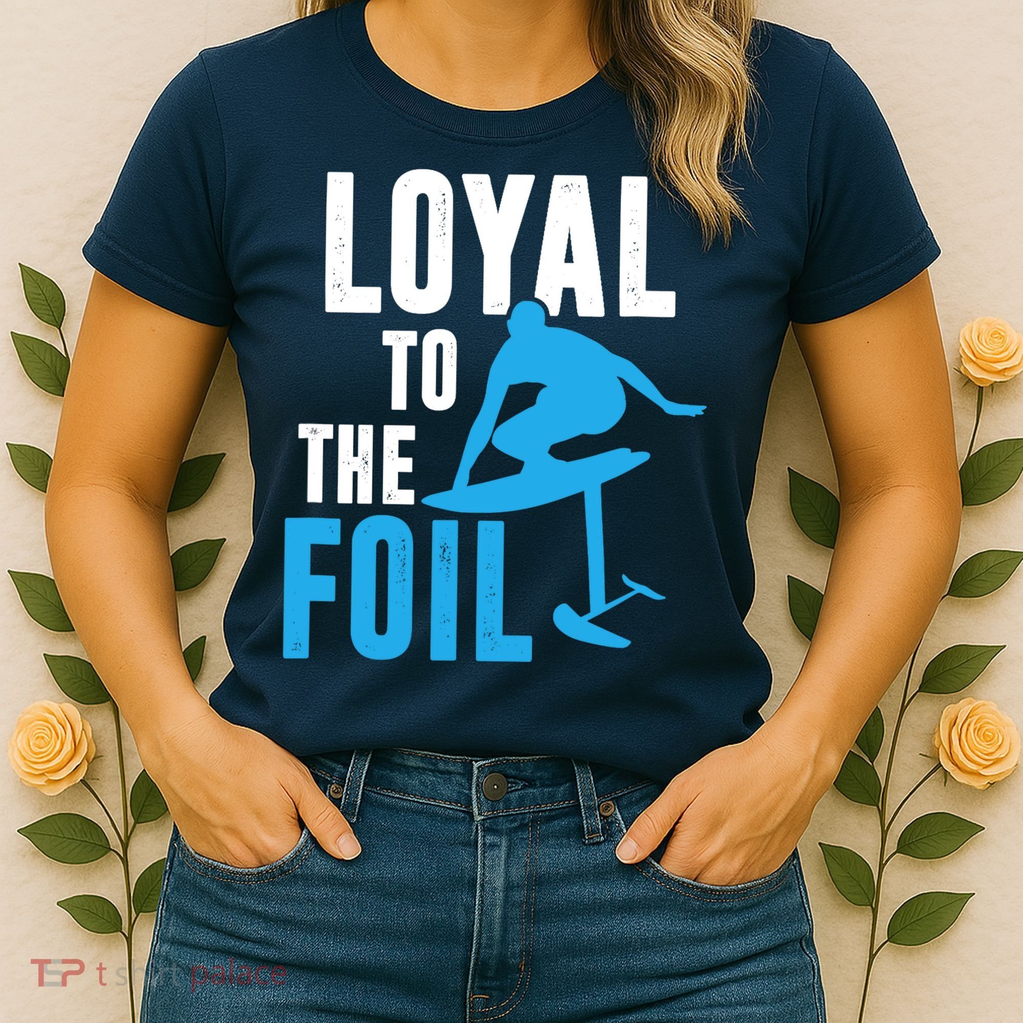 Loyal To The Foil, Foil Board Hydrofoil Surfing Women's T-Shirt