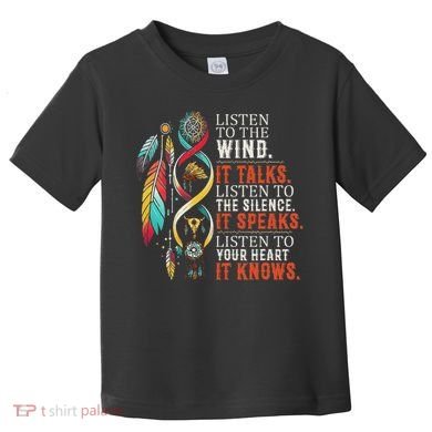 Listen To The Wind It Talks Native American Toddler T-Shirt