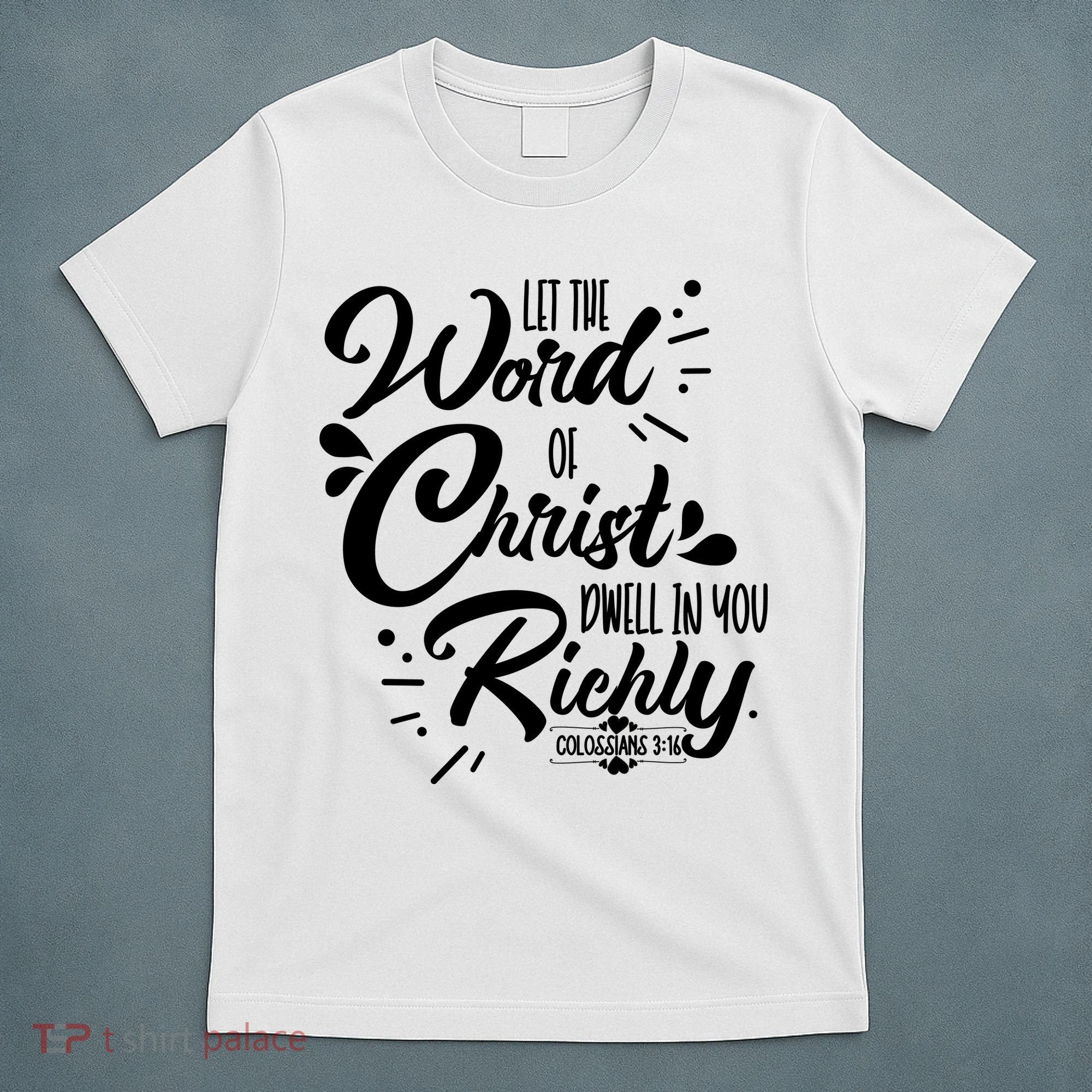Let The Word Of Christ Well In You Richly Colossians 316 T-Shirt