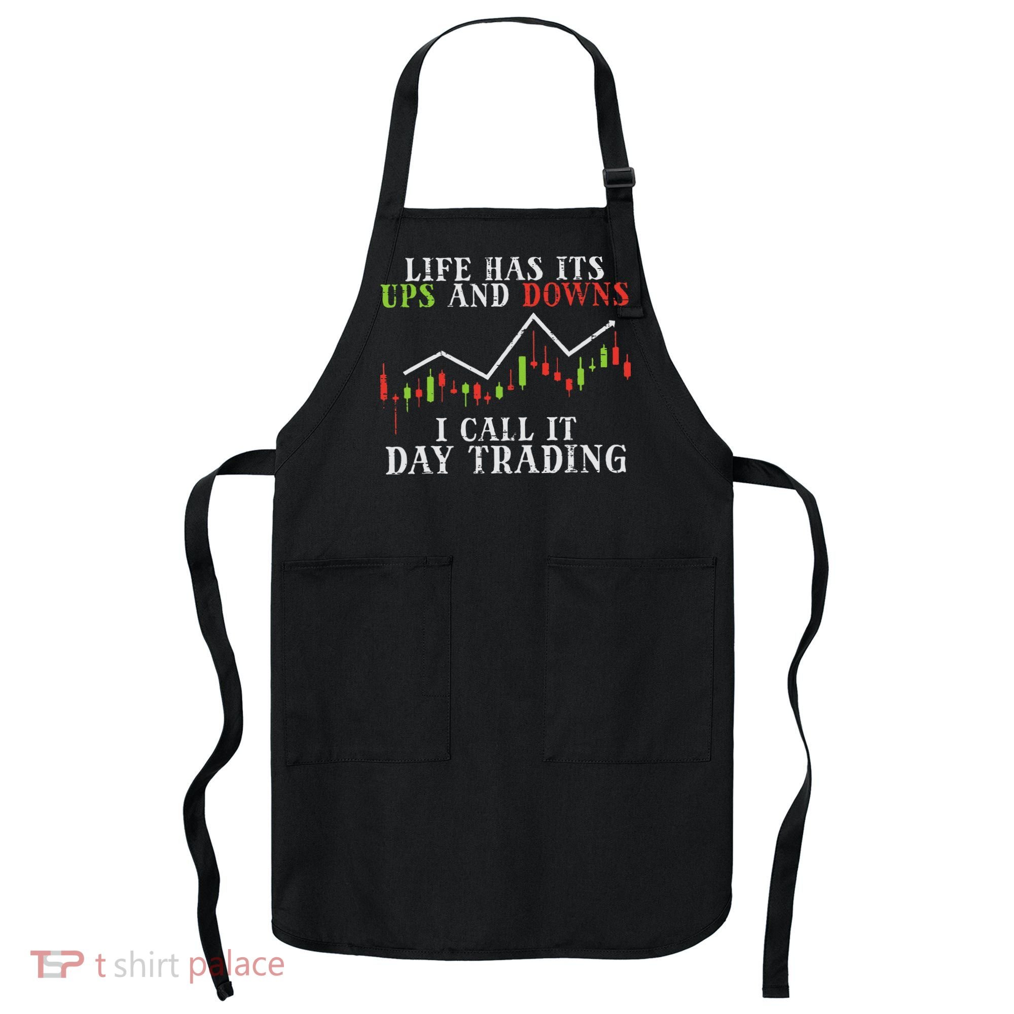 Life Ups And Downs Day Trading Crypto Stock Market Trader Apron