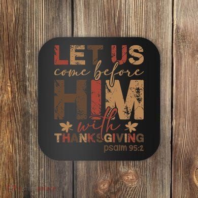 Let Us Come Before Him With Thanksgiving Coaster