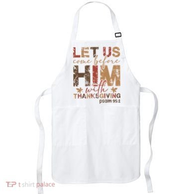Let Us Come Before Him With Thanksgiving Apron