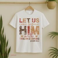 Let Us Come Before Him With Thanksgiving T-Shirt thumb 2