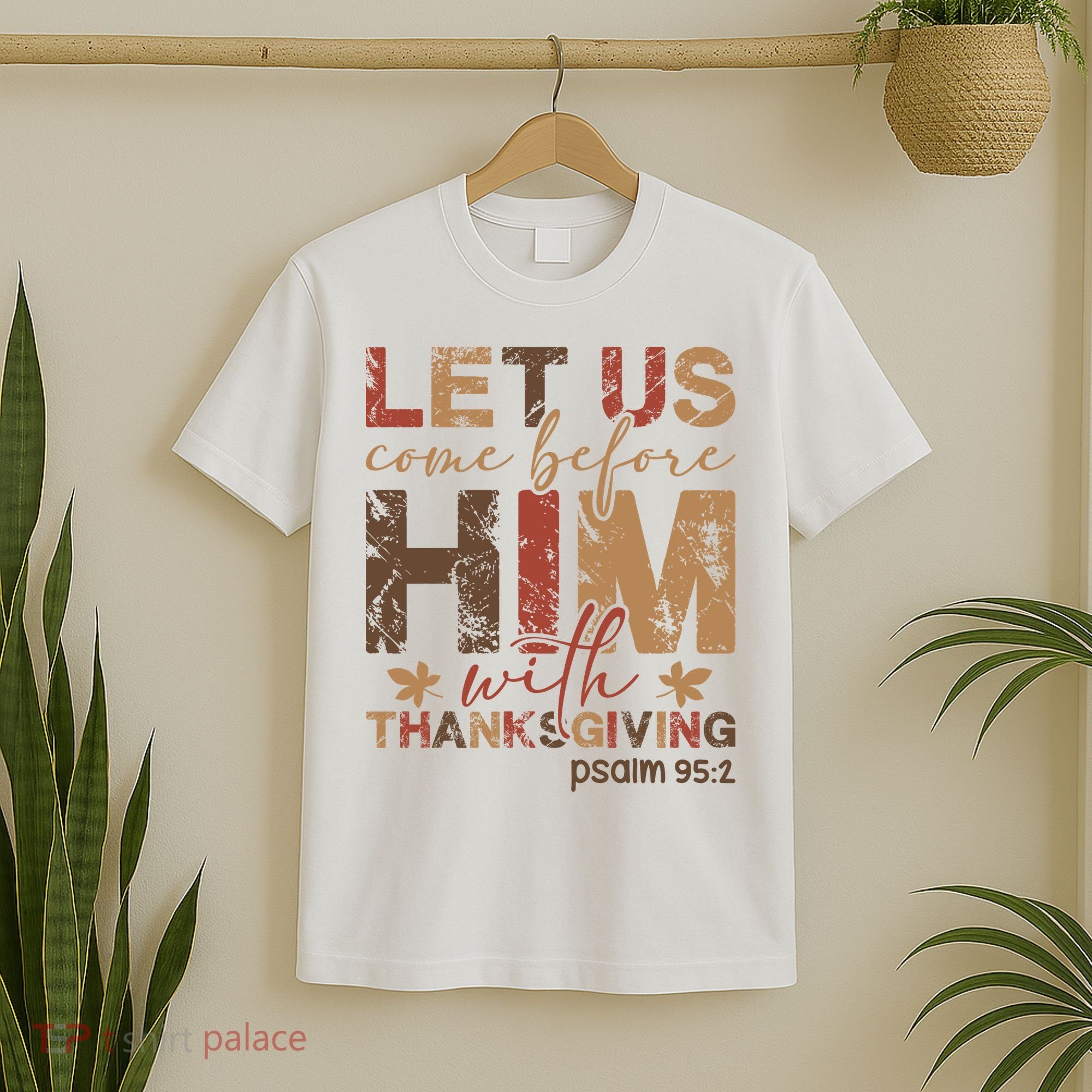 Let Us Come Before Him With Thanksgiving T-Shirt