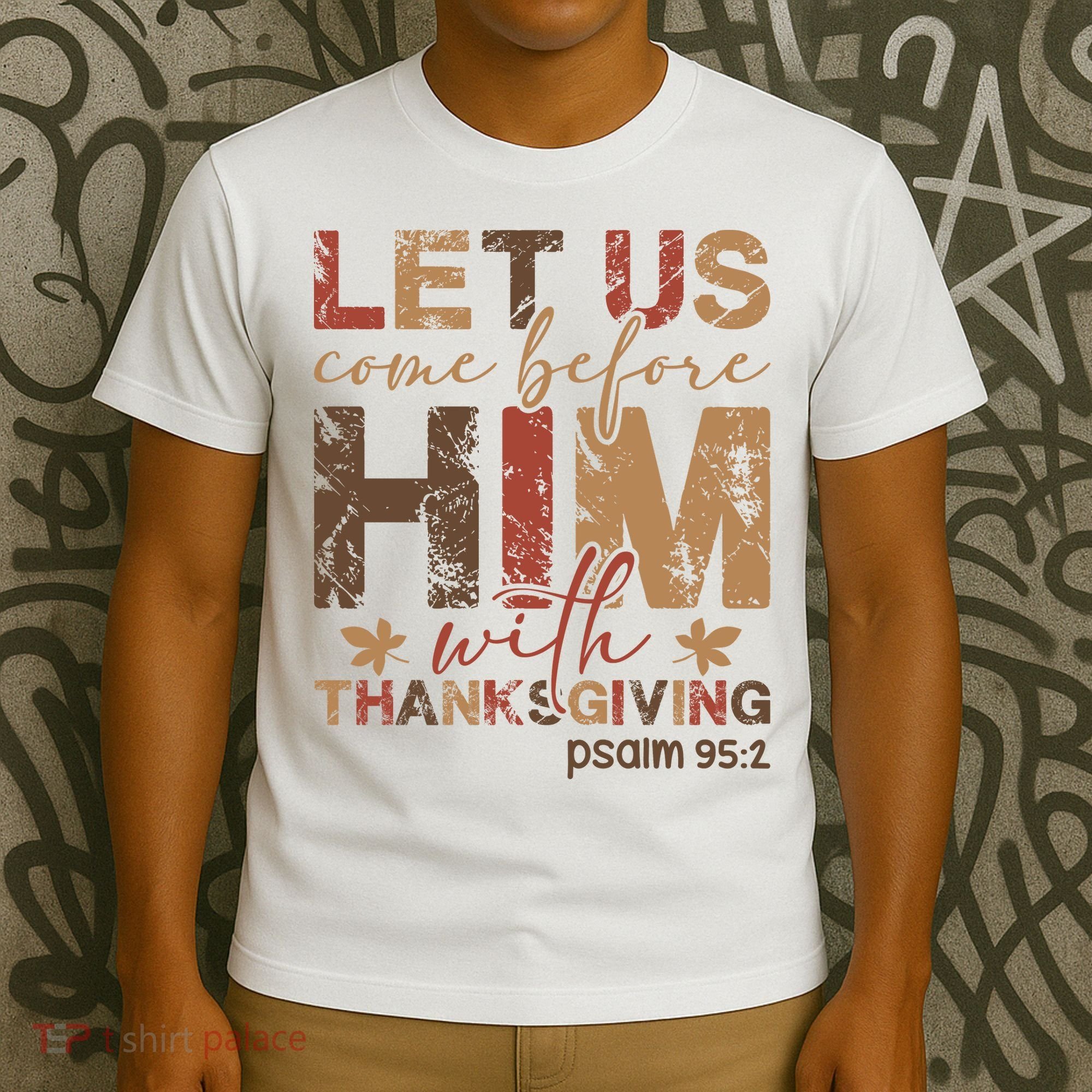 Let Us Come Before Him With Thanksgiving T-Shirt