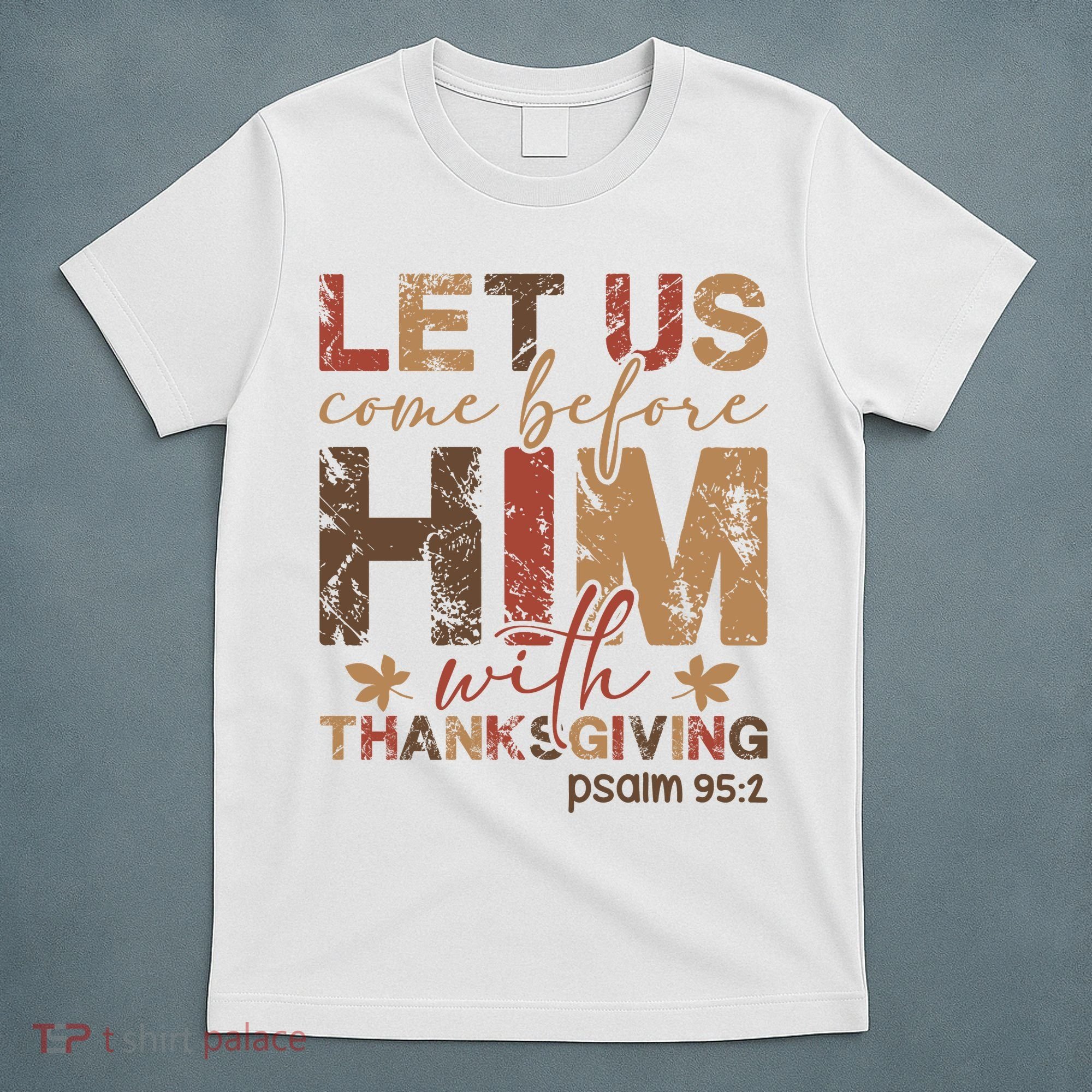 Let Us Come Before Him With Thanksgiving T-Shirt