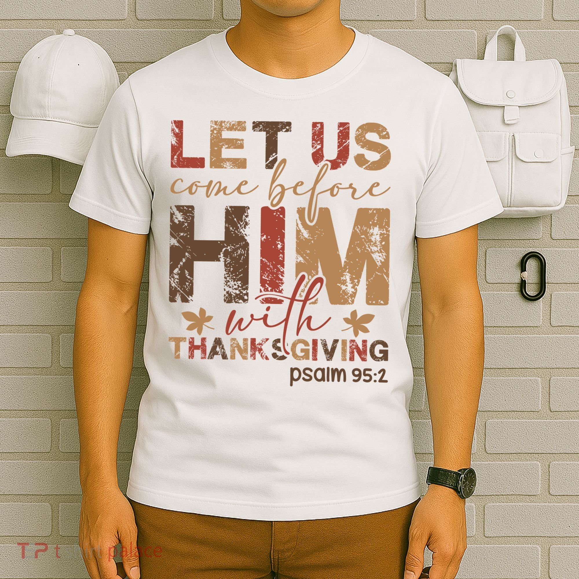 Let Us Come Before Him With Thanksgiving T-Shirt