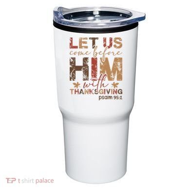 Let Us Come Before Him With Thanksgiving Tumbler