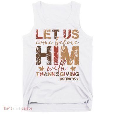 Let Us Come Before Him With Thanksgiving Tank Top