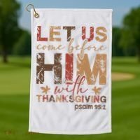 Let Us Come Before Him With Thanksgiving Golf Towel thumb 1