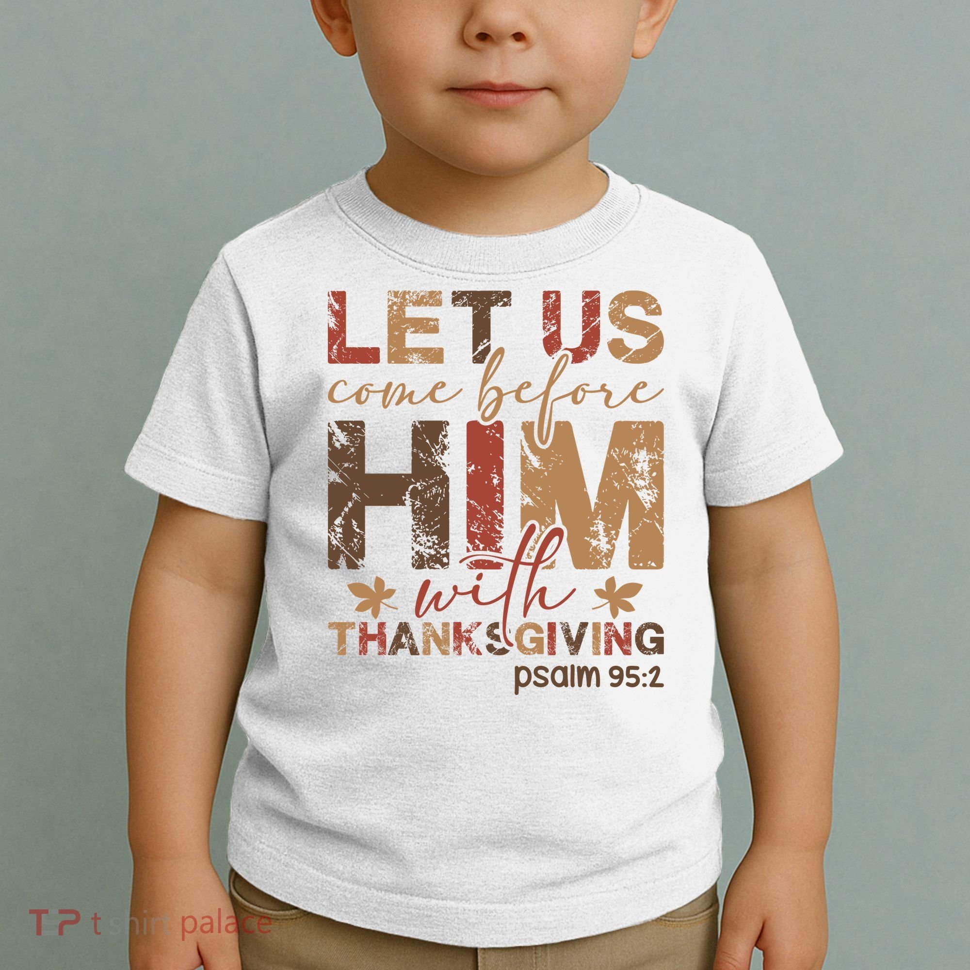 Let Us Come Before Him With Thanksgiving Toddler T-Shirt