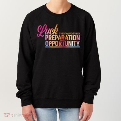 Luck Definition Preparation Meets Opportunity Women's Sweatshirt