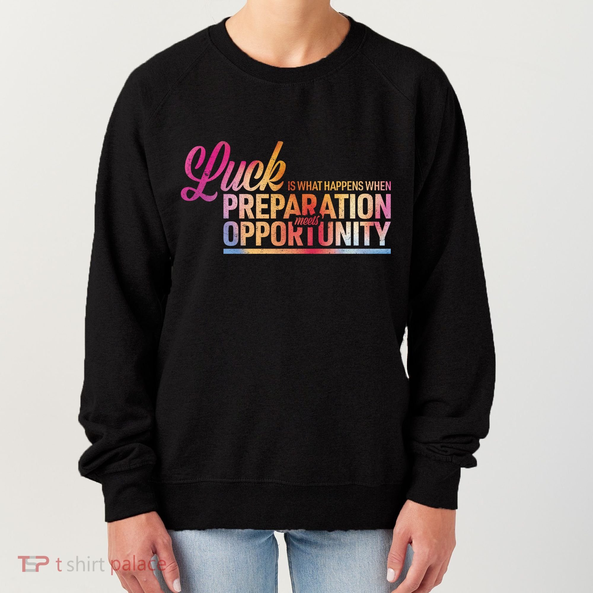Luck Definition Preparation Meets Opportunity Women's Sweatshirt