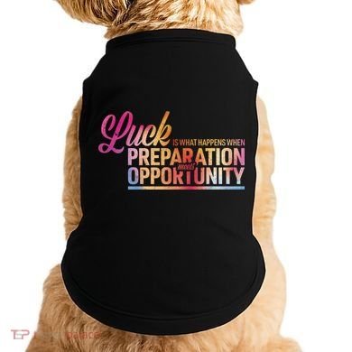 Luck Definition Preparation Meets Opportunity Doggie Tank