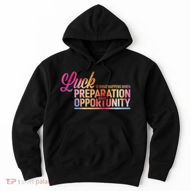 Luck Definition Preparation Meets Opportunity Hoodie