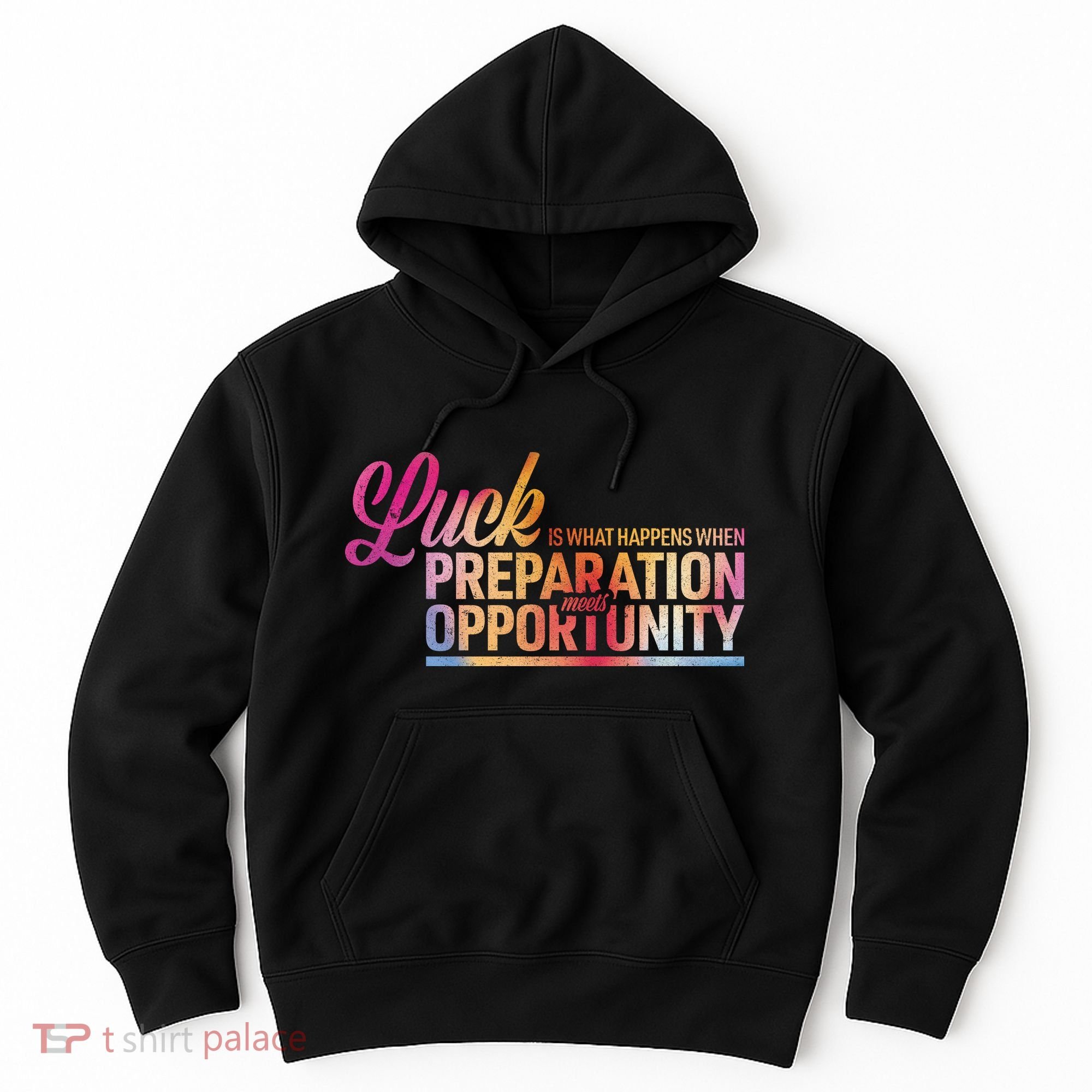Luck Definition Preparation Meets Opportunity Hoodie