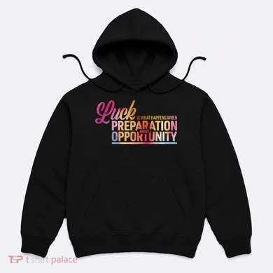 Luck Definition Preparation Meets Opportunity Hoodie